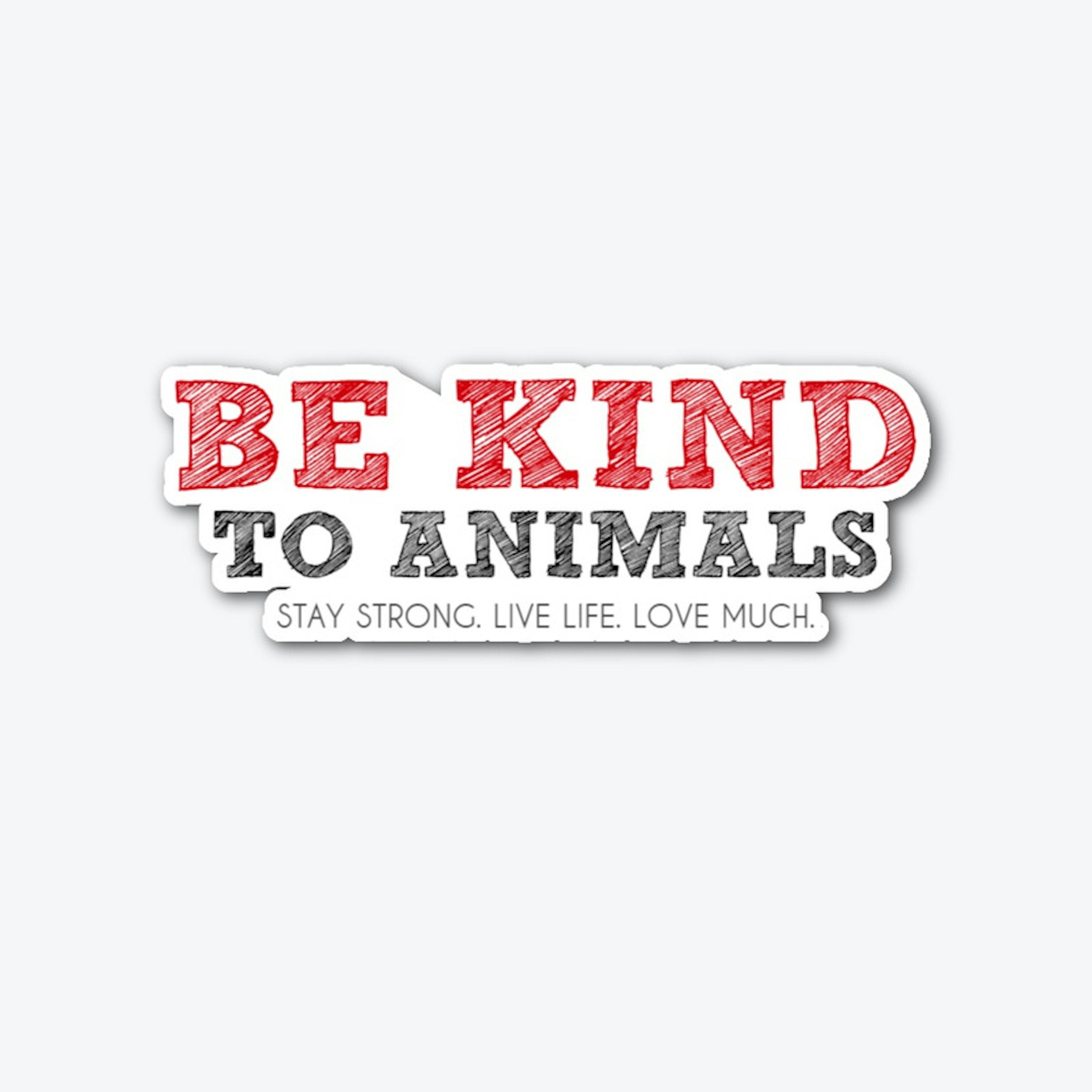 Be Kind To Animals!